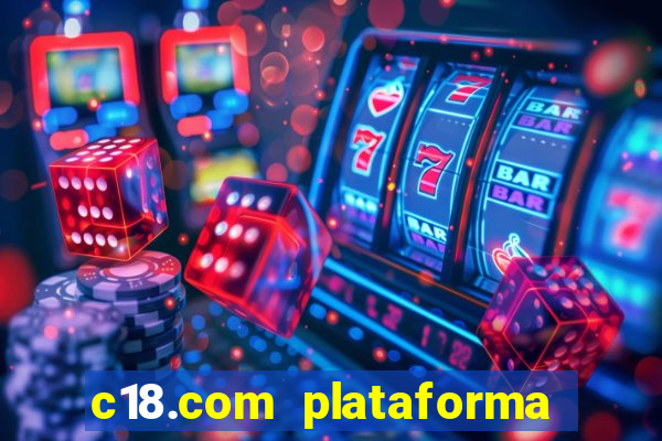 c18.com plataforma de jogos